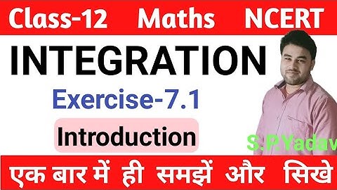Integration | Integrals | Class 12 maths Exercise 7.1 Introduction  NCERT in English by s.p.yadav
