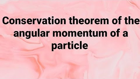 conservation theorem of angular momentum of a particle
