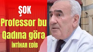 ŞOK: Professor bu Qadına görə İNTİHAR EDİB -  Sensasion FAKTLAR