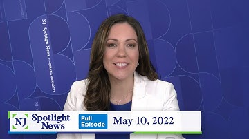 NJ Spotlight News: May 10, 2022