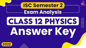 ISC Class 12 Physics Answer Key | ISC Semester 2 Paper Solution 2022 | ISC Physics Answer Key