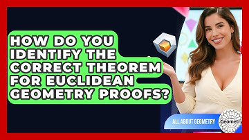 How Do You Identify The Correct Theorem For Euclidean Geometry Proofs? - All About Geometry