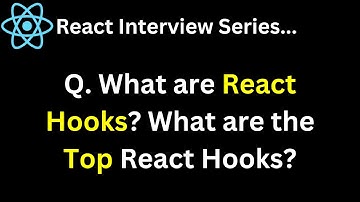 React Interview Series Q. What are React Hooks What are the Top React Hooks ?