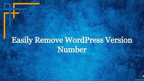 Easily Remove/Hide WordPress Version Number