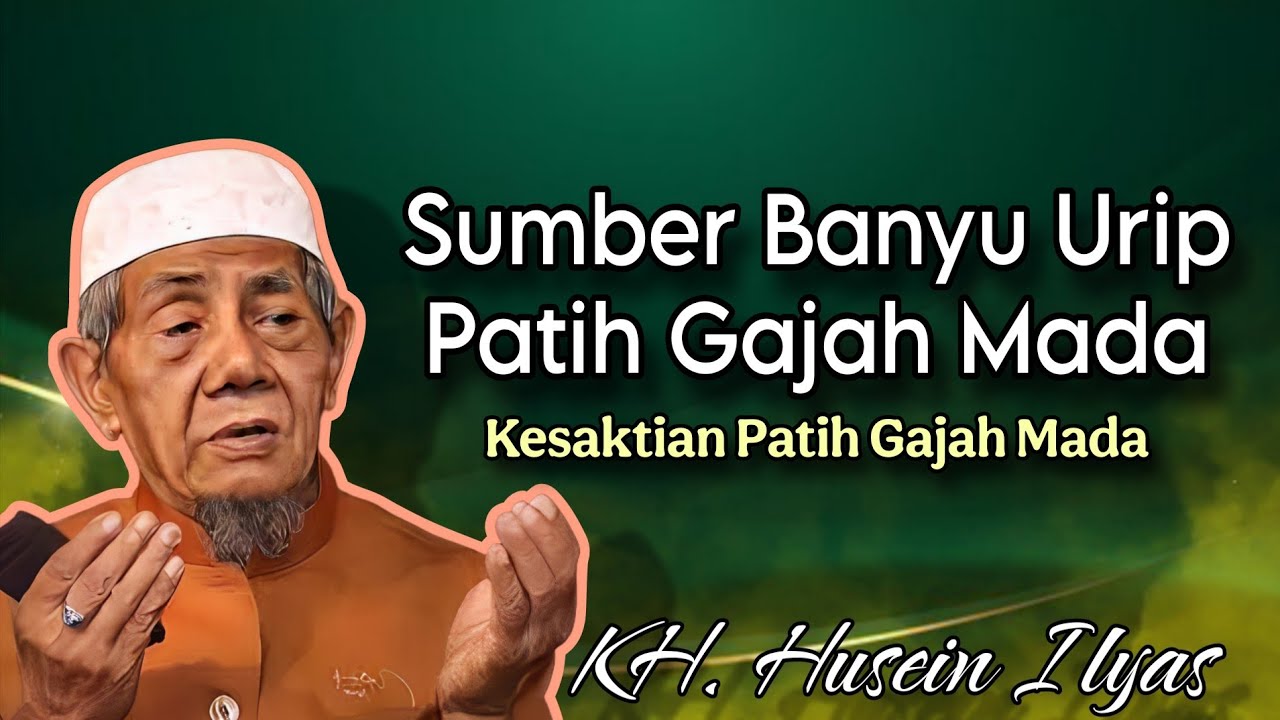 Sumber Banyu Urip Patih Gajah Mada - Ngaji KH. Husein Ilyas terbaru
