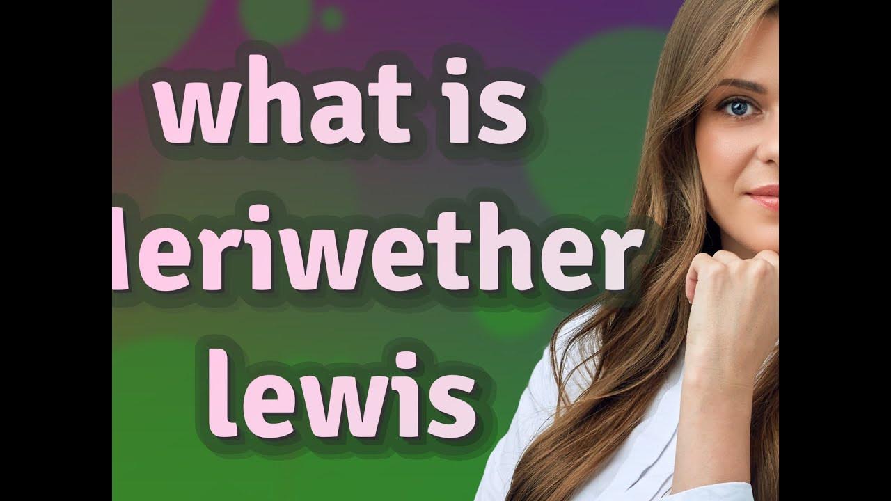 Meriwether lewis | meaning of Meriwether lewis 