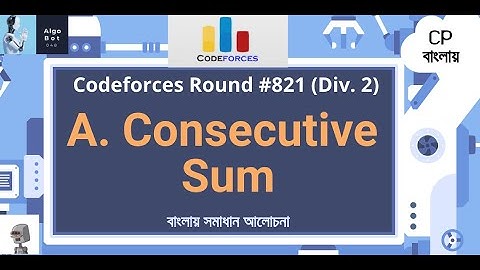 A. Consecutive Sum || Codeforces Round #821 (Div. 2) || বাংলায় সমাধান আলোচনা ||