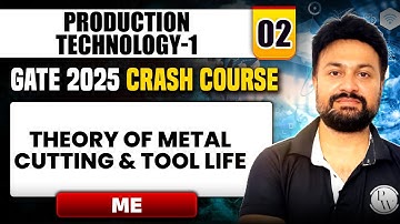 Production Technology -1 02 | Theory of Metal Cutting And Tool Life | ME | GATE 2025 Crash Course