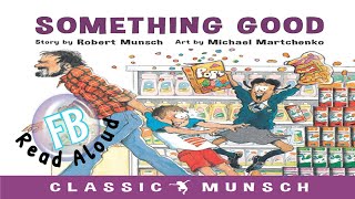 Kids Book Read Aloud: Something Good by Robert Munsch