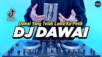 DJ DAWAI YANG TELAH LAMA KU PETIK REMIX FULL BASS VIRAL TIKTOK TERBARU 2023 | DJ DAWAI