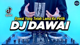 DJ DAWAI YANG TELAH LAMA KU PETIK REMIX FULL BASS VIRAL TIKTOK TERBARU 2023 DJ DAWAI