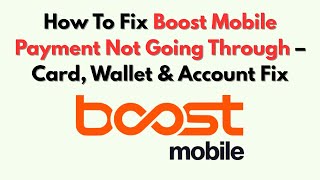How To Fix Boost Mobile Payment Not Going Through – Card, Wallet & Account Fix