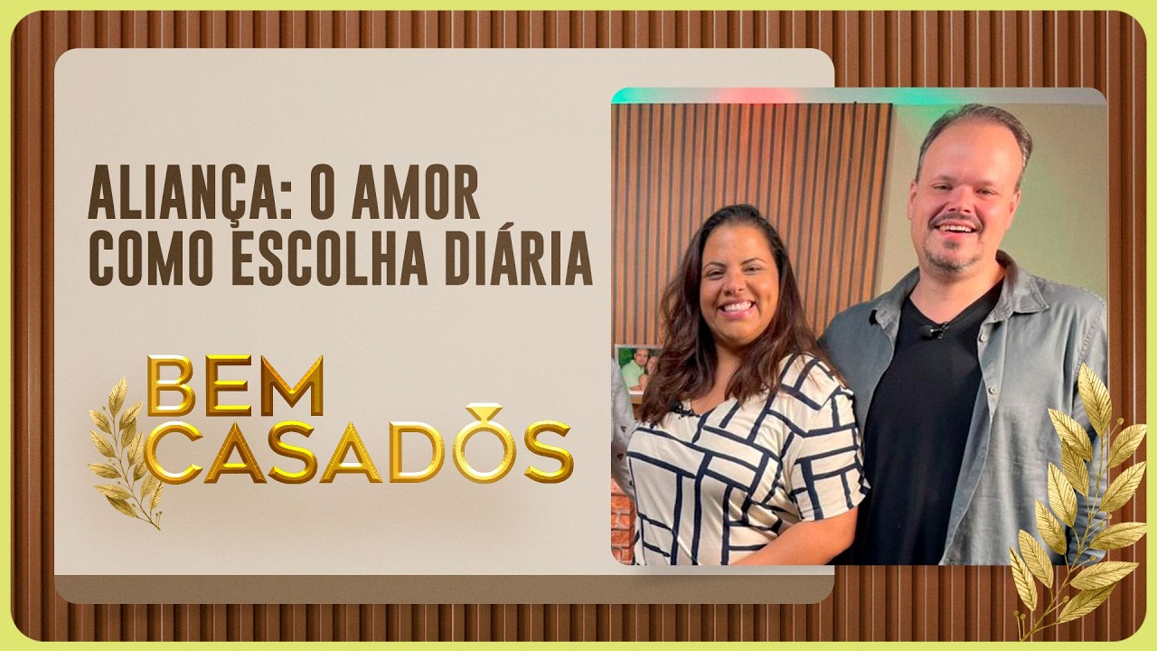 ALIANÇA, O AMOR COMO ESCOLHA DIÁRIA | Com Felipe e Gabriela | Bem Casados | IPPTV