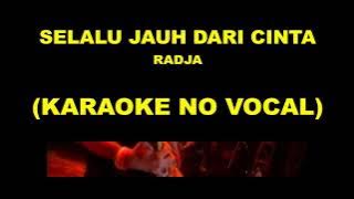 SELALU JAUH DARI CINTA - RADJA (KARAOKE NO VOCAL)