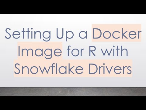 Setting Up a Docker Image for R with Snowflake Drivers