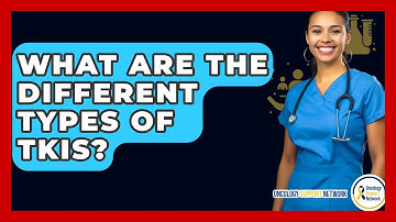 What Are The Different Types Of TKIs? - Oncology Support Network