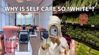 why is self care so white?? & the REAL PROBLEM with the self care community