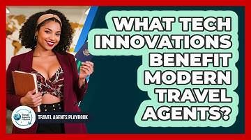 What Tech Innovations Benefit Modern Travel Agents?