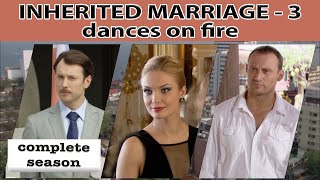 Inherited Marriage. Dances on fire. TV Show. All episodes. Fenix Movie ENG. Drama