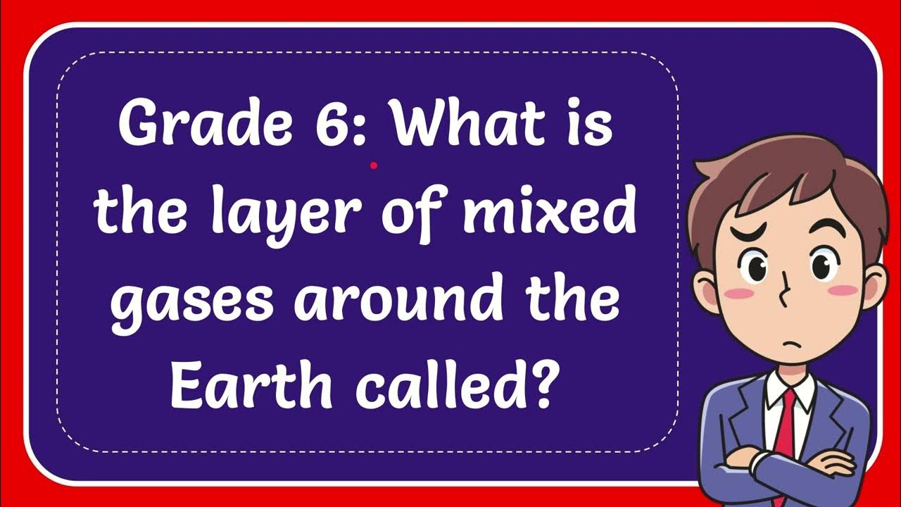 Grade 6 What is the layer of mixed gases around the Earth called