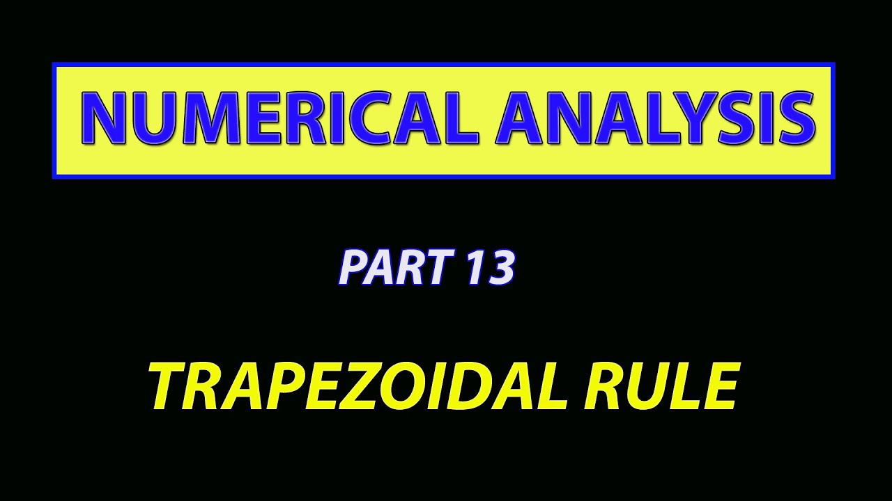 NUMERICAL ANALYSIS - PART 13 - TRAPEZOIDAL RULE - YouTube