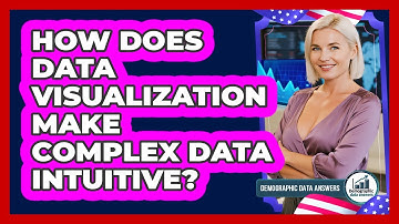 How Does Data Visualization Make Complex Data Intuitive? - Demographic Data Answers