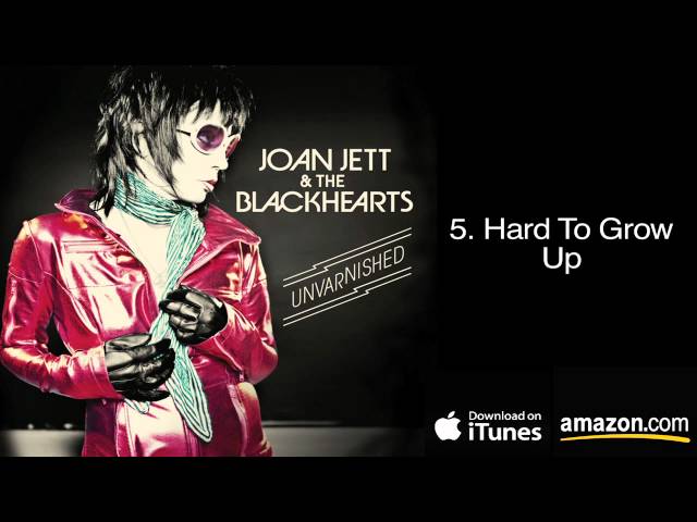 Joan Jett & The Blackhearts - Hard To Grow Up