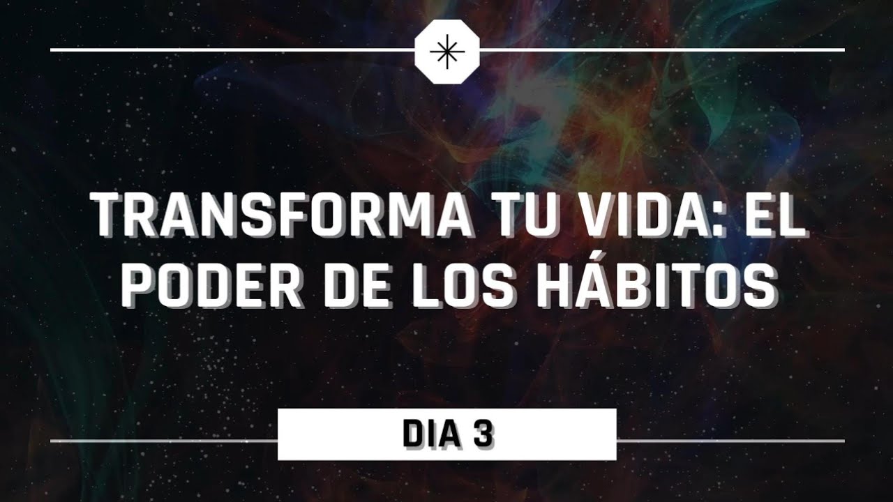 Dia 3 - Cómo crear hábitos que cambian tu vida - YouTube