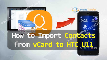 How to Import Contacts from vCard to HTC U11