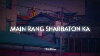Main Rang Sharbaton Ka ( Slowed and Reverb ) - Atif Aslam || The Aroma