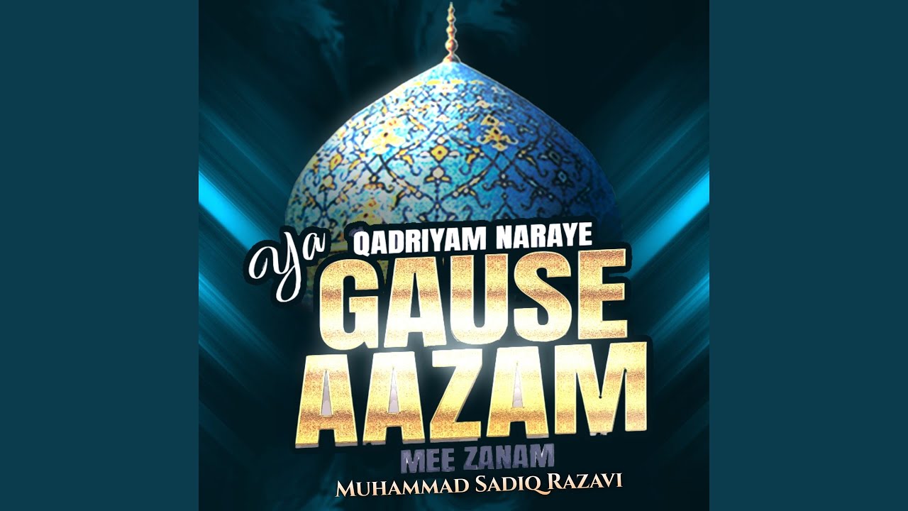 Qadriyam Naraye Ya Gause Aazam Mee Zanam