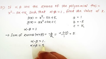 21. If α,β are the zeroes of the polynomial f(x) =x²-5x+k such that α-β=1, find the value of k.
