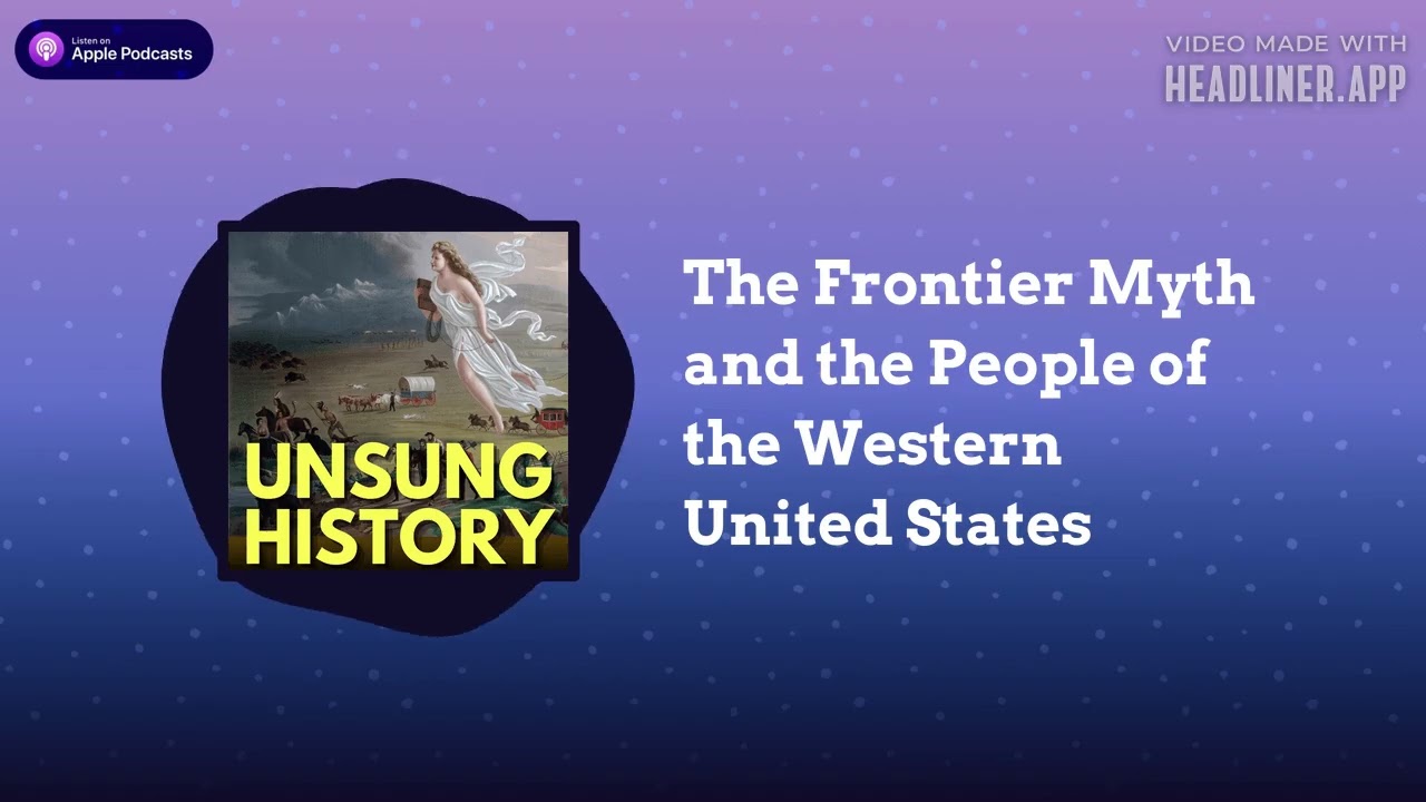 The Frontier Myth and the People of the Western United States | Unsung History