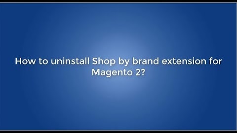 How to uninstall Magento 2 Shop by brand extension?