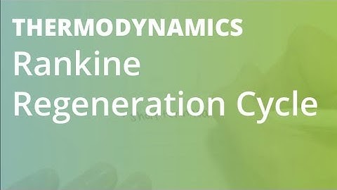 Rankine Regeneration Cycle | Thermodynamics