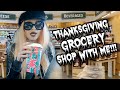 THANKSGIVING GROCERY SHOP W. ME + FOOD HAUL!!!