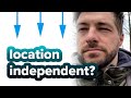Why would you want to be location INDEPENDENT? (How I do it)