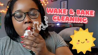 clean and wake and bake with me!