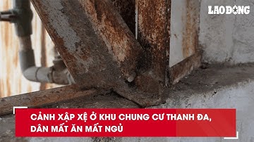 Cảnh xập xệ ở khu chung cư Thanh Đa, dân mất ăn mất ngủ| Báo Lao Động