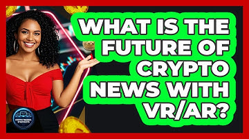What Is The Future Of Crypto News With VR/AR? - Crypto Trading Strategists