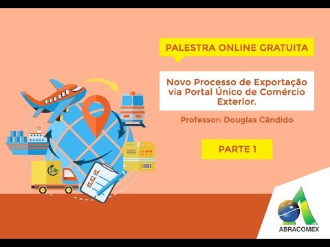 Comex In Foco: Novo Processo de Exportação via Portal Único de Comércio Exterior - [Parte 1/4]