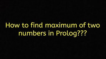 How to find maximum of two numbers using Prolog || Maximum in Prolog || Artificial Intelligence