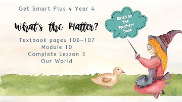 GET SMART PLUS 4 YEAR 4 | TEXTBOOK PAGE 106-107 | MODULE 10 WHAT’S THE MATTER? | OUR WORLD