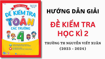 Toán Lớp 4 - Đề Kiểm Tra Trường Tiểu Học Nguyễn Viết Xuân | Học Kì 2 | Thầy Nguyễn Văn Quyền