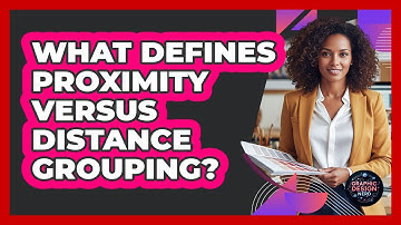 What Defines Proximity Versus Distance Grouping?