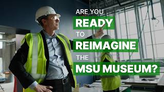 Are You Ready to Reimagine the MSU Museum?