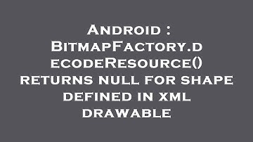 Android : BitmapFactory.decodeResource() returns null for shape defined in xml drawable