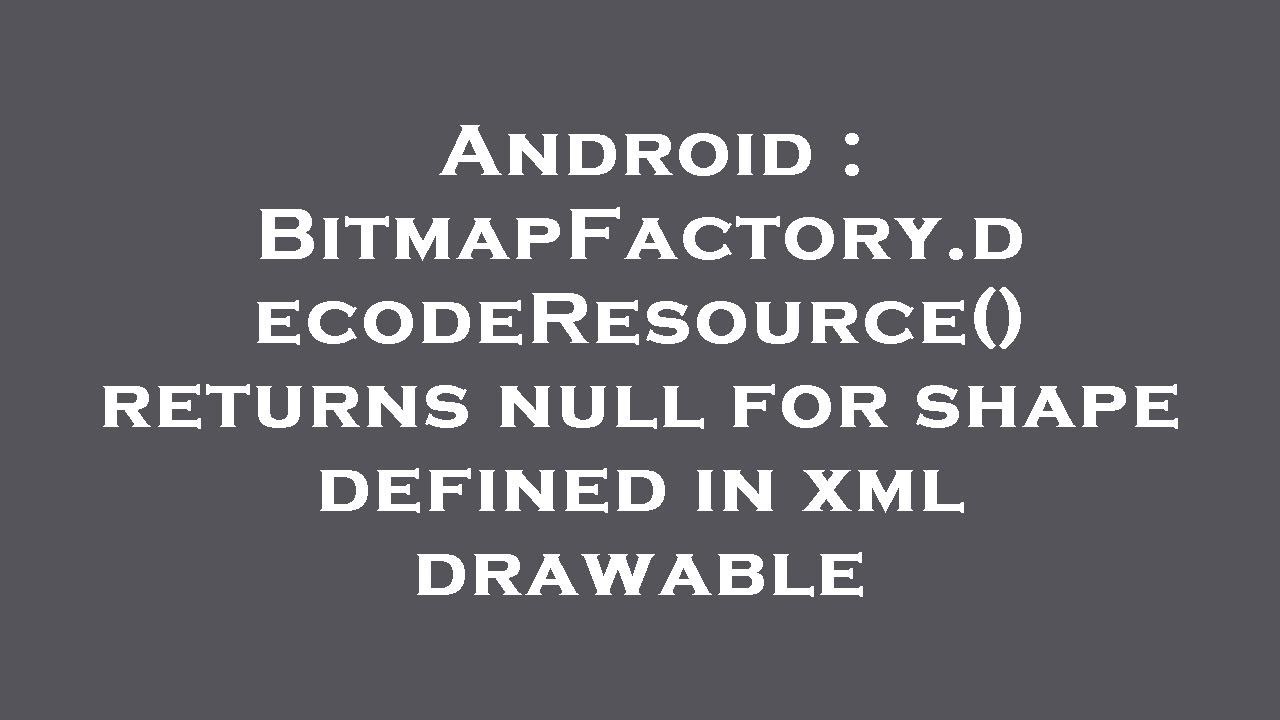 android-bitmapfactory-decoderesource-returns-null-for-shape-defined