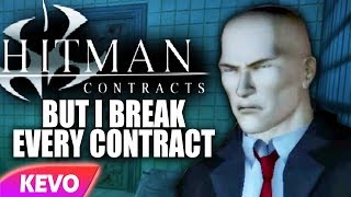 Hitman Contracts but I break every contract