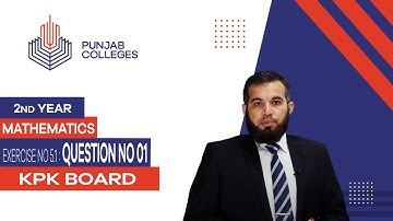 PGC Lectures-Inter Part 2-KPK Board-Mathematics-Chapter 05 - Exercise 5.1: Question No 01